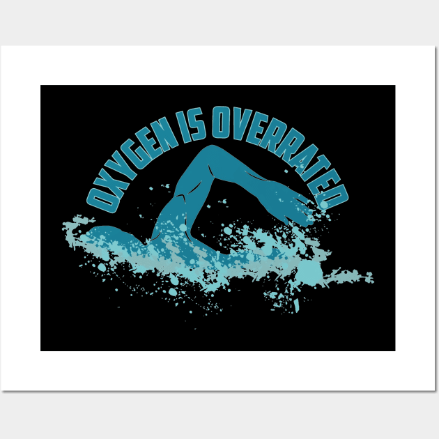 Oxygen Is Overrated - Funny Swimming Wall Art by fabecco